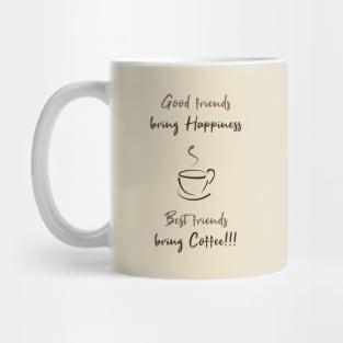 Good friends bring happiness, Best friends bring Coffee! Mug